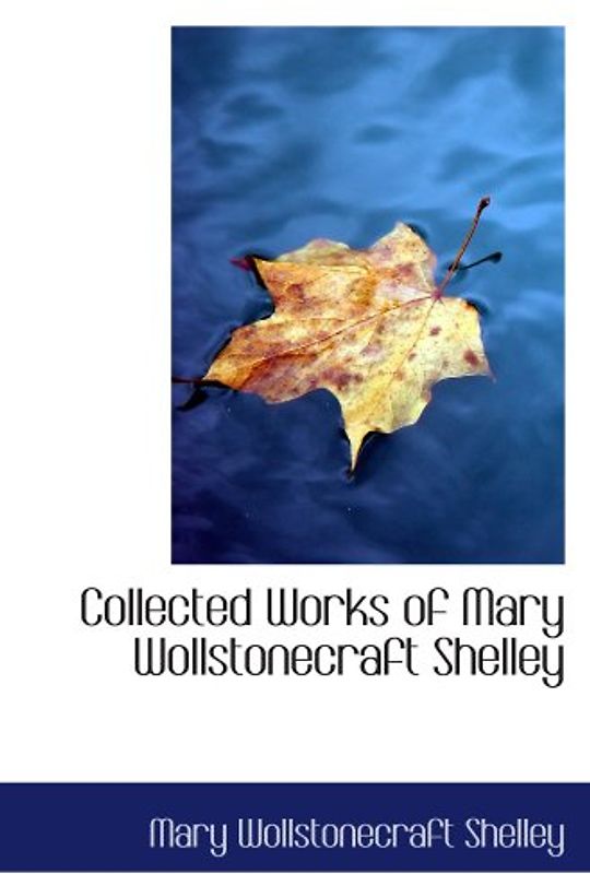 Collected Works of Mary Wollstonecraft Shelley