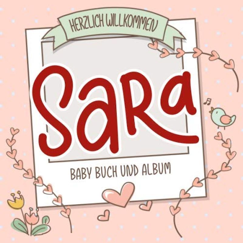 Herzlich Willkommen Sara - Baby Buch und Album: Personalisiertes Babybuch und Babyalbum, Geschenk zu Schwangerschaft und Geburt, Baby Name auf dem Cover