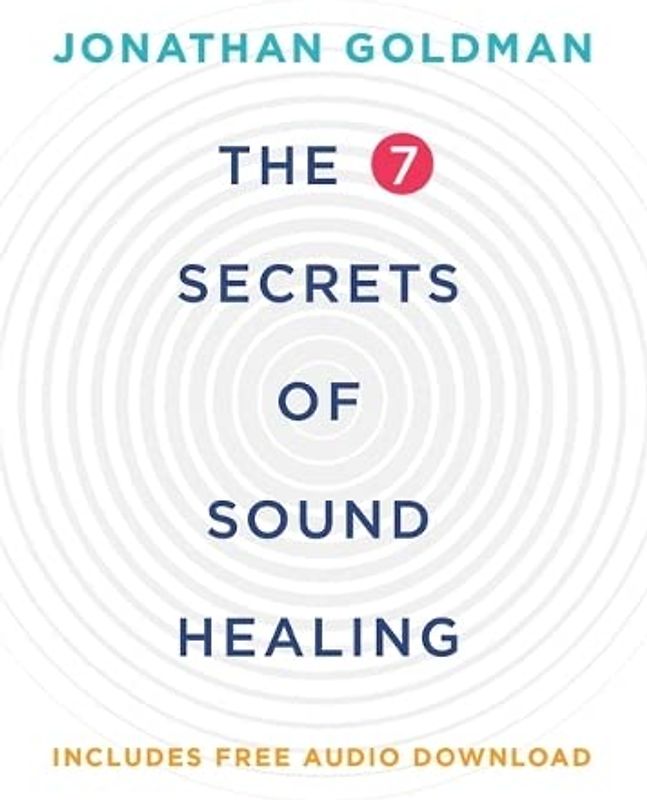 The 7 Secrets of Sound Healing