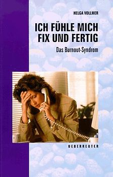 Ich fühle mich fix und fertig. Das Burnout-Syndrom