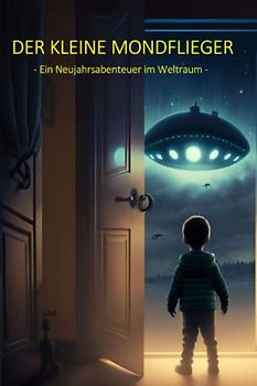 Der kleine Mondflieger: Ein Neujahrsabenteuer im Weltraum