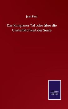 Das Kampaner Tal oder über die Unsterblichkeit der Seele