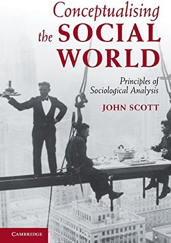 Conceptualising the Social World: Principles of Sociological Analysis - John Scott