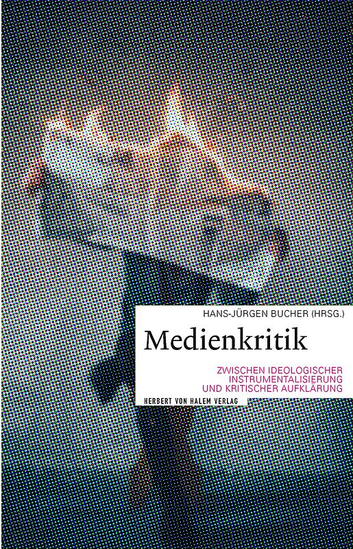 Medienkritik zwischen ideologischer Instrumentalisierung und kritischer Aufklärung