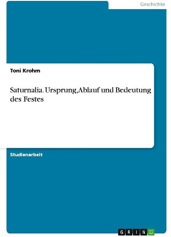 Saturnalia. Ursprung, Ablauf und Bedeutung des Festes
