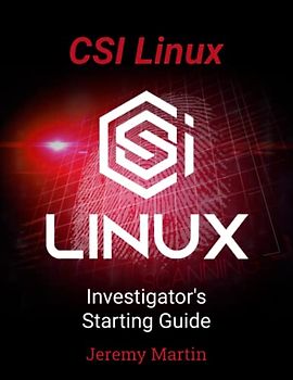 CSI Linux: Investigator's Starting Guide