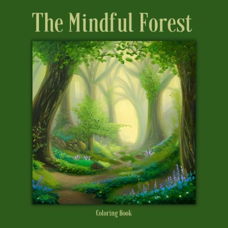 The Mindful Forest: 50 Woodland Paths, Streams and Patterned Coloring Pages for Teens and Adults. Mindfulness, Relaxation, Stress and Anxiety Relief. ... with Peaceful Forest Scenes. 8.5 x 8.5 Size