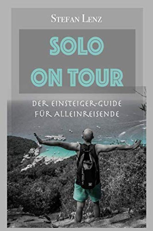 SOLO ON TOUR: Der Einsteiger-Guide für Alleinreisende