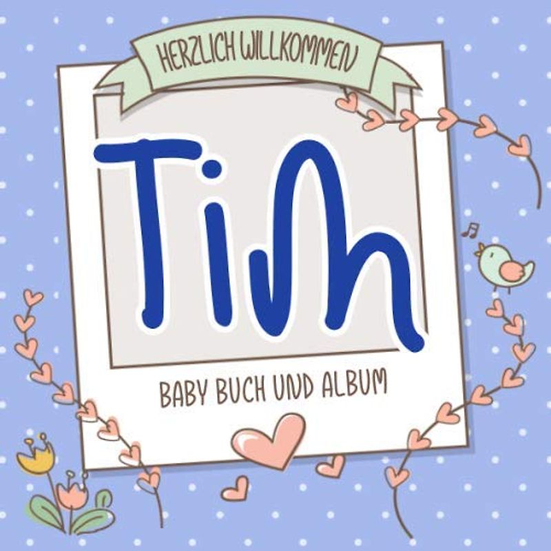 Herzlich Willkommen Tim - Baby Buch und Album: Personalisiertes Babybuch und Babyalbum, Geschenk zu Schwangerschaft und Geburt, Baby Name auf dem Cover