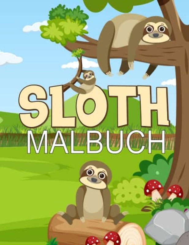 Sloth Malbuch: Ein witziges Kindermalbuch ein Malbuch für Faultierliebhaber und Erwachsene zur Entspannung mit stresslösenden Faultiermotiven und lustigen Faultierzitaten