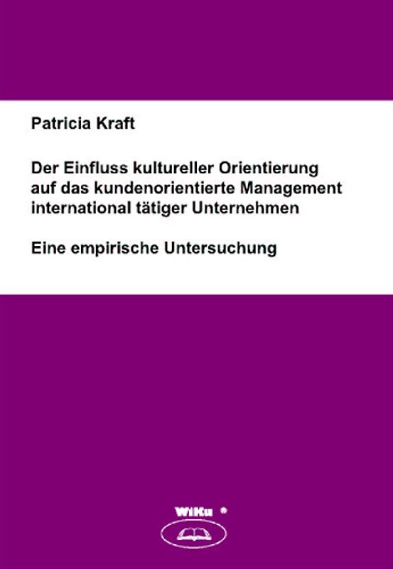 Der Einfluss kultureller Orientierung auf das kundenorientierte Management international tätiger Unternehmen
