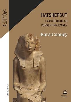 Hatshepsut. La Mujer Que Se Convertiria En Rey