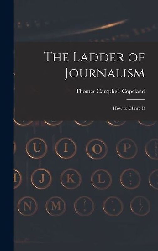 The Ladder of Journalism: How to Climb It