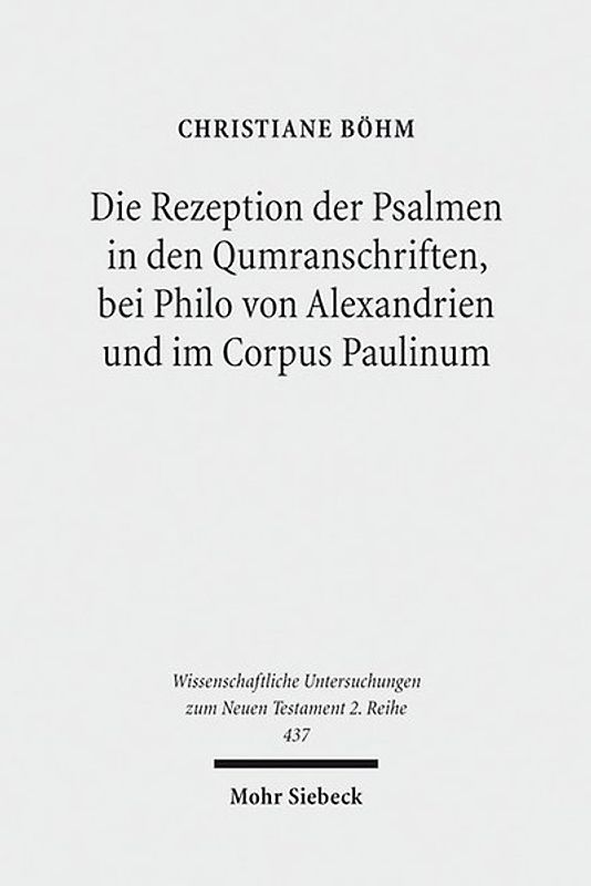 Die Rezeption der Psalmen in den Qumranschriften, bei Philo von Alexandrien und im Corpus Paulinum