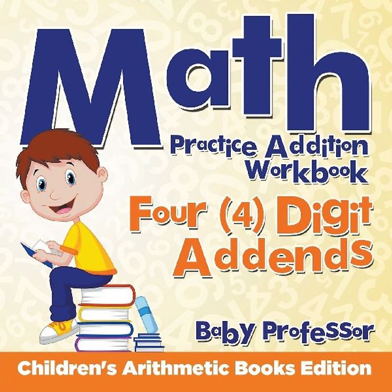 Math Practice Addition Workbook - Four (4) Digit Addends | Children's Arithmetic Books Edition