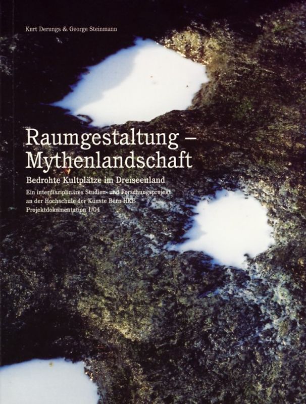 Raumgestaltung - Mythenlandschaft. Bedrohte Kultplätze im Dreiseenland.