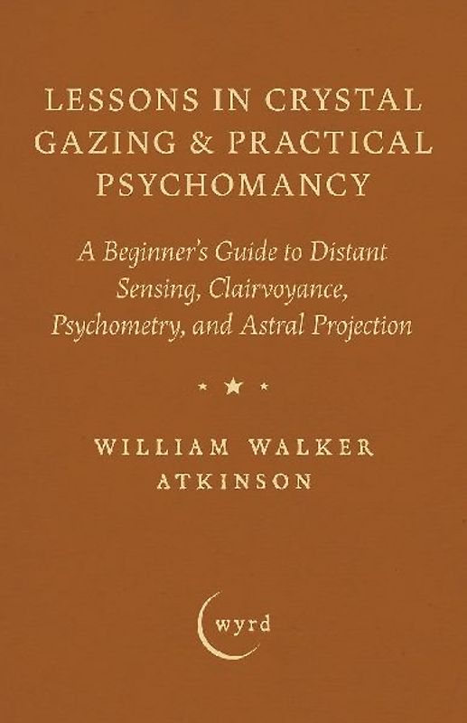 Lessons in Crystal Gazing & Practical Psychomancy