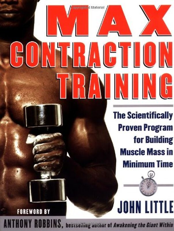 Max Contraction Training: The Scientifically Proven Program for Building Muscle Mass in Minimum Time - John Little