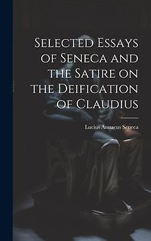 Selected Essays of Seneca and the Satire on the Deification of Claudius