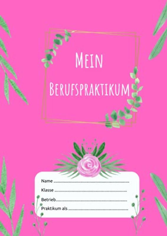 Mein Berufspraktikum: Praktikumsheft als Nachweis zur Berufsorientierung | Schülerpraktikum erfolgreich meistern und dokumentieren - Pink Grünes Blatt