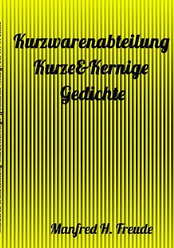 Kurzwarenabteilung Kurze&amp;Kernige - Gedichte FREUDE-KURZGEDICHTE