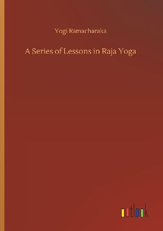 A Series of Lessons in Raja Yoga