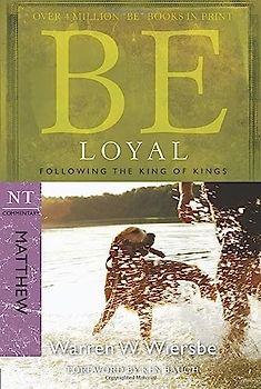 Be Loyal (Matthew): Following the King of Kings: Follow the King of Kings, NT Commentary: Matthew
