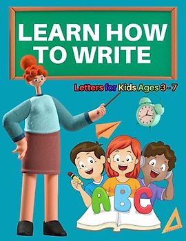 Learn How To Write Letters for Kids Ages 3 - 7: Alphabet Practice for preschool children A to Z