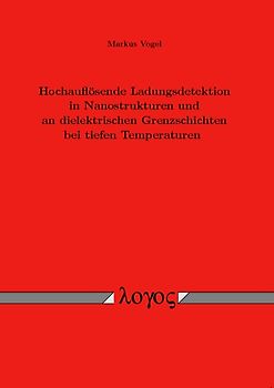 Hochauflösende Ladungsdetektion in Nanostrukturen und an dielektrischen Grenzschichten bei tiefen Temperaturen