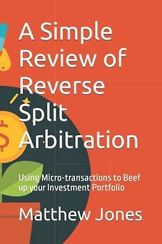 A Simple Review of Reverse Split Arbitration: Using Micro-transactions to Beef up your Investment Portfolio (The Simple Financial Series)
