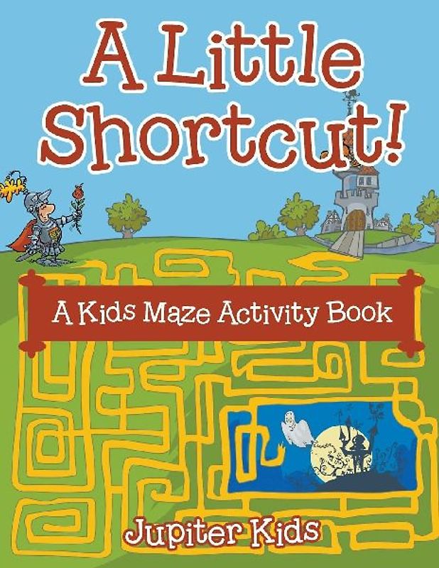 A Little Shortcut! A Kids Maze Activity Book