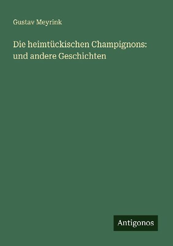 Die heimtückischen Champignons: und andere Geschichten