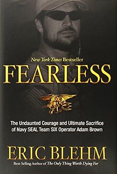 Fearless: The Undaunted Courage and Ultimate Sacrifice of Navy SEAL Team SIX Operator Adam Brown - Eric Blehm