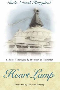 Heart Lamp: Lamp of Mahamudra and The Heart of the Matter - Tsele Natsok Rangdrol