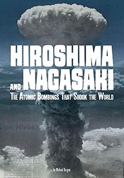 Hiroshima and Nagasaki: The Atomic Bombings That Shook the World (Tangled History)