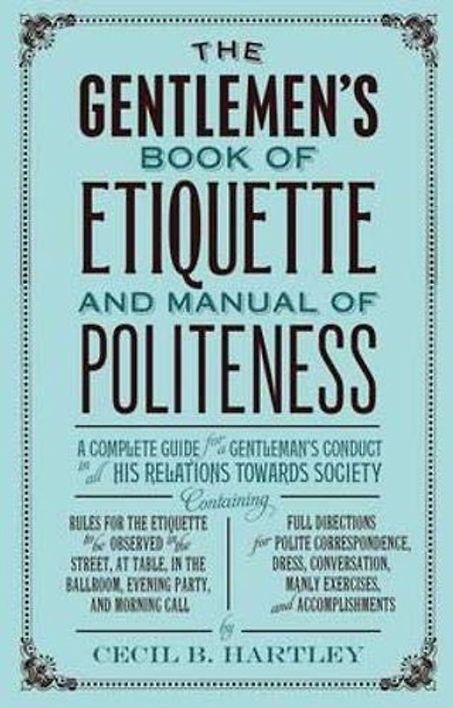 The Gentleman's Book of Etiquette and Manual of Politeness - Cecil B. Hartley [Paperback]