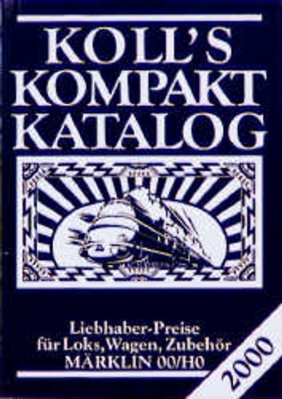 Koll's Kompaktkatalog. Märklin 00/HO. Ausgabe 2000. Liebhaberpreise für Loks, Wagen, Zubehör