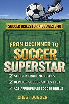 From Beginner to Soccer Superstar - Soccer Drills for Kids Ages 6-10