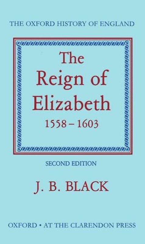 The Reign of Elizabeth: 1558-1603 - J. Bennett Black