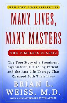 Many Lives, Many Masters: The True Story of a Prominent Psychiatrist, His Young Patient, and the Past-Life Therapy That Changed Both Their Lives - Brian L. Weiss
