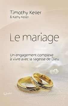 Le mariage (The meaning of mariage): Un engagement complexe à vivre avec la sagesse de Dieu