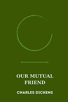 OUR MUTUAL FRIEND by charles dickens
