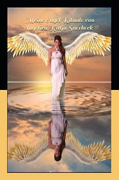 Meine Engel Rituale von Angelica Saerbeck: Engelenergie (Die Weihen der Engel ®)