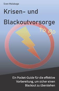 Krisen- und Blackoutvorsorge – to go: Ein Pocket-Guide für die effektive Vorbereitung, um sicher einen Blackout zu überstehen