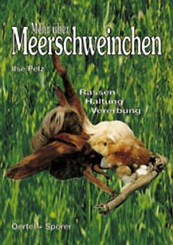 Mehr über Meerschweinchen. Rassen - Haltung - Vererbung