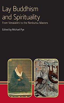 Lay Buddhism and Spirituality: From Vimalakirti to the Nenbutsu Masters (Eastern Buddhist Voices, Band 5)