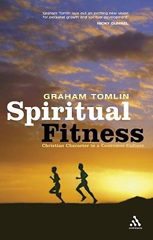 Spiritual Fitness: Christian Character in a Consumer Society - Tomlin, Graham