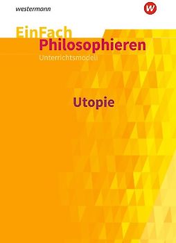 EinFach Philosophieren. Unterrichtsmodelle / Utopie