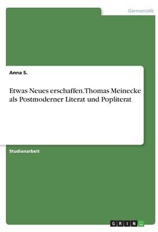 Etwas Neues erschaffen. Thomas Meinecke als Postmoderner Literat und Popliterat