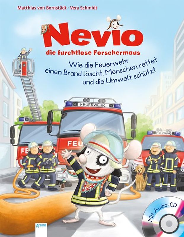 Nevio, die furchtlose Forschermaus. Wie die Feuerwehr einen Brand löscht, Menschen rettet und die Umwelt schützt